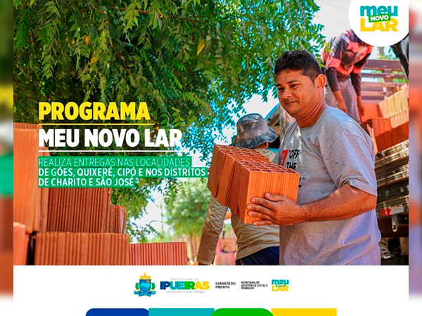 PROGAMA MEU NOVO LAR - ENTREGAS NAS LOCALIDADES DE GÓES QUIXERÉ CIPÓ E NOS DISTRITOS DE CHARITO E SÃO JOSÉ