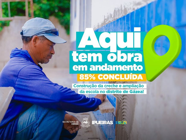 CONSTRUÇÃO DA CRECHE E AMPLIAÇÃO DA ESCOLA DO DISTRITO DE GÁZEA