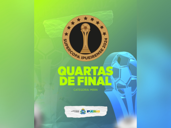 SUPERCOPA IPUEIRENSE: QUARTAS DE FINAL - CATEGORIA MIRIM